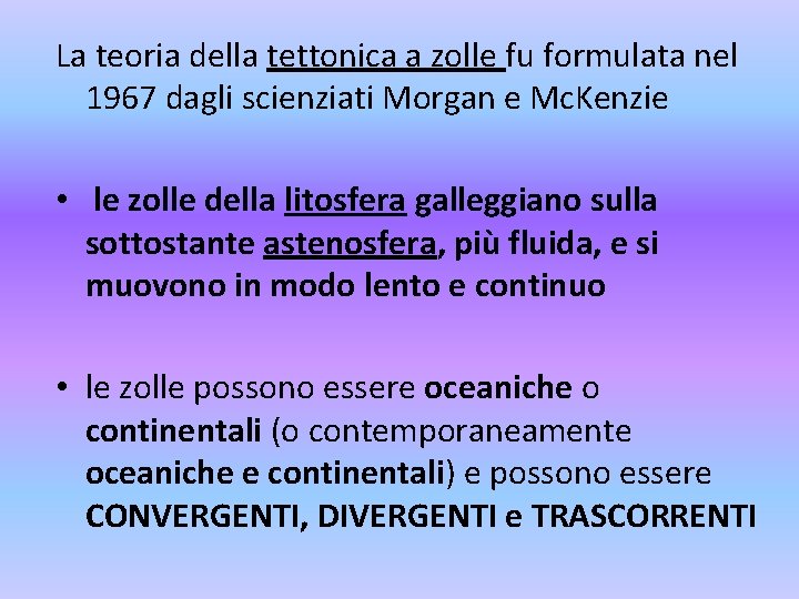 La teoria della tettonica a zolle fu formulata nel 1967 dagli scienziati Morgan e