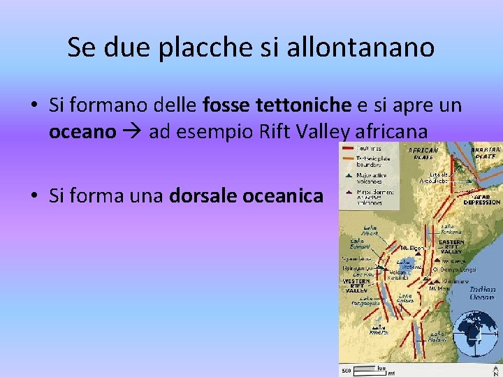 Se due placche si allontanano • Si formano delle fosse tettoniche e si apre