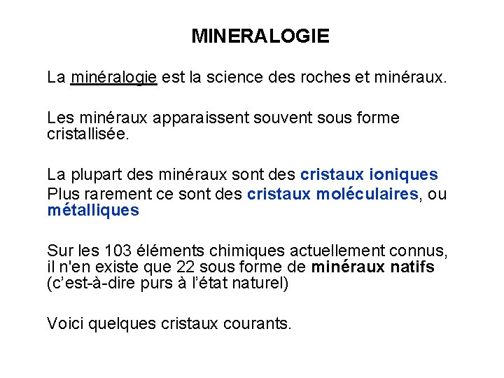 MINERALOGIE La minéralogie est la science des roches et minéraux. Les minéraux apparaissent souvent