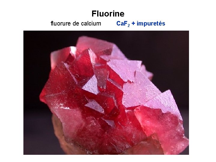 Fluorine fluorure de calcium Ca. F 2 + impuretés 