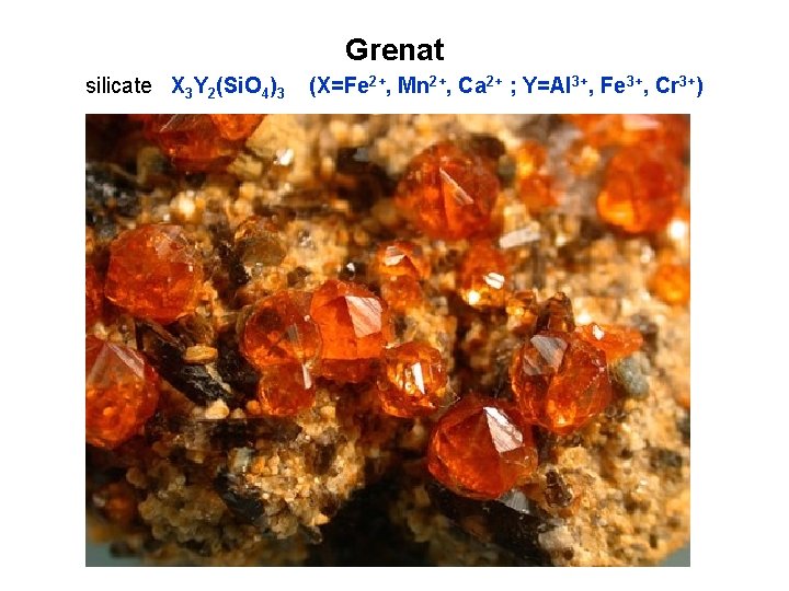 Grenat silicate X 3 Y 2(Si. O 4)3 (X=Fe 2+, Mn 2+, Ca 2+