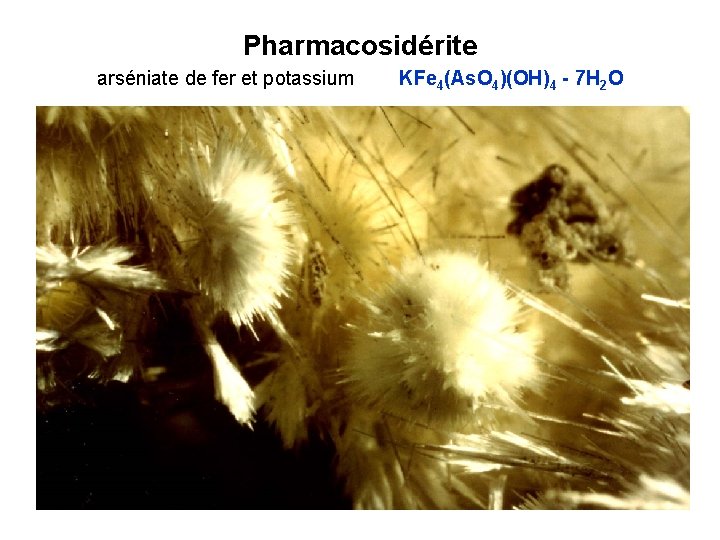 Pharmacosidérite arséniate de fer et potassium KFe 4(As. O 4)(OH)4 - 7 H 2