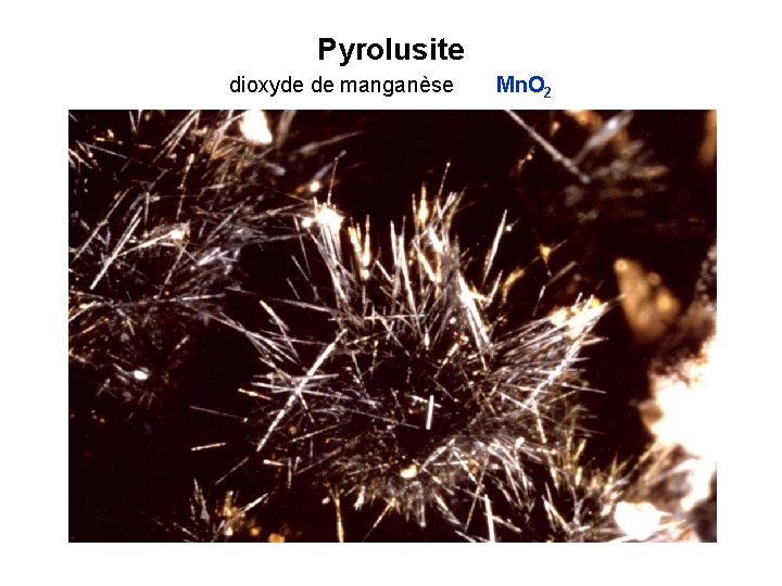 Pyrolusite dioxyde de manganèse Mn. O 2 