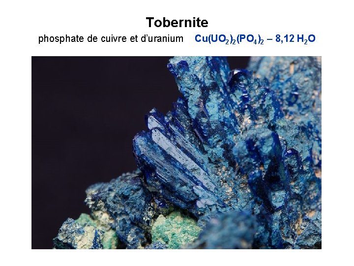 Tobernite phosphate de cuivre et d’uranium Cu(UO 2)2(PO 4)2 – 8, 12 H 2