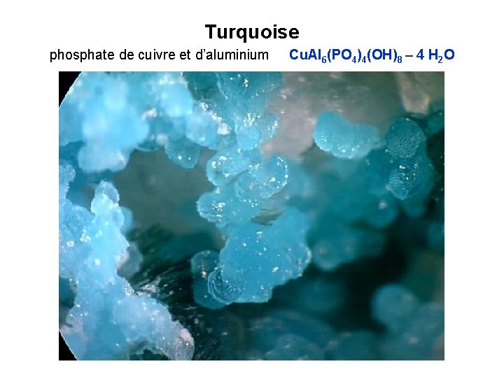 Turquoise phosphate de cuivre et d’aluminium Cu. Al 6(PO 4)4(OH)8 – 4 H 2