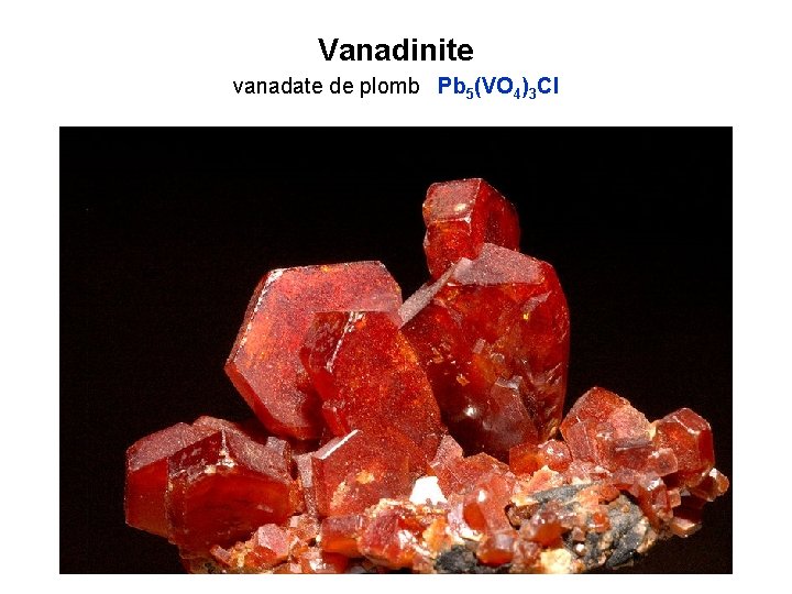 Vanadinite vanadate de plomb Pb 5(VO 4)3 Cl 