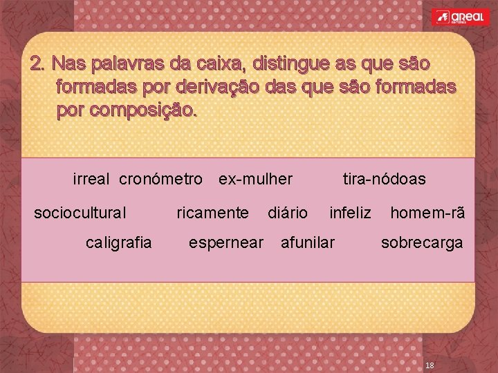 2. Nas palavras da caixa, distingue as que são formadas por derivação das que