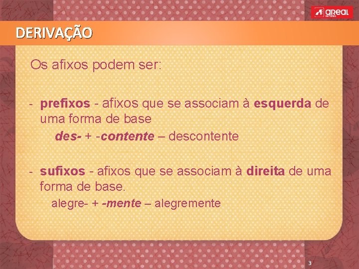 DERIVAÇÃO Os afixos podem ser: - prefixos - afixos que se associam à esquerda