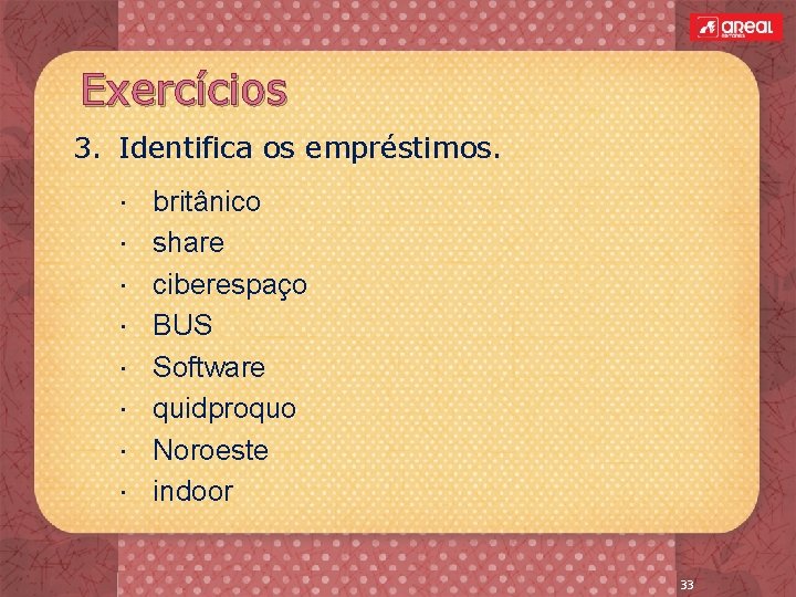 Exercícios 3. Identifica os empréstimos. britânico share ciberespaço BUS Software quidproquo Noroeste indoor Conto