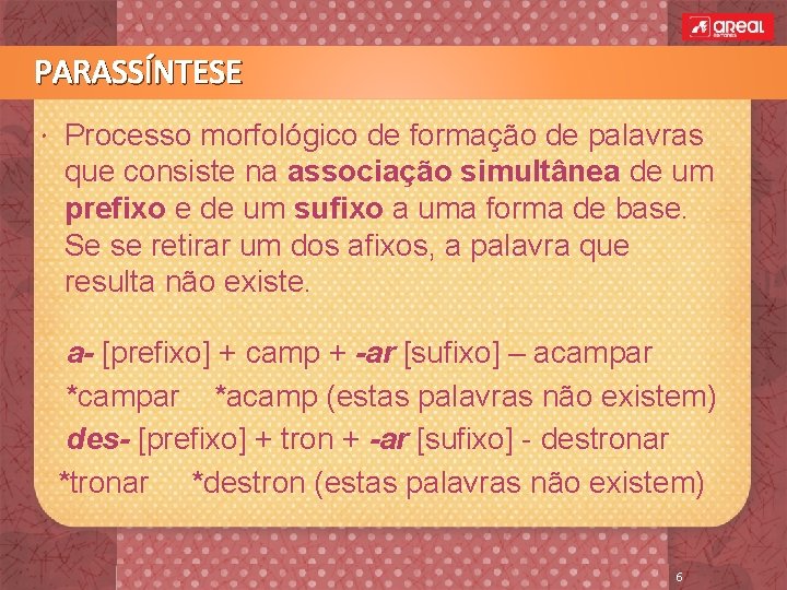 PARASSÍNTESE Processo morfológico de formação de palavras que consiste na associação simultânea de um