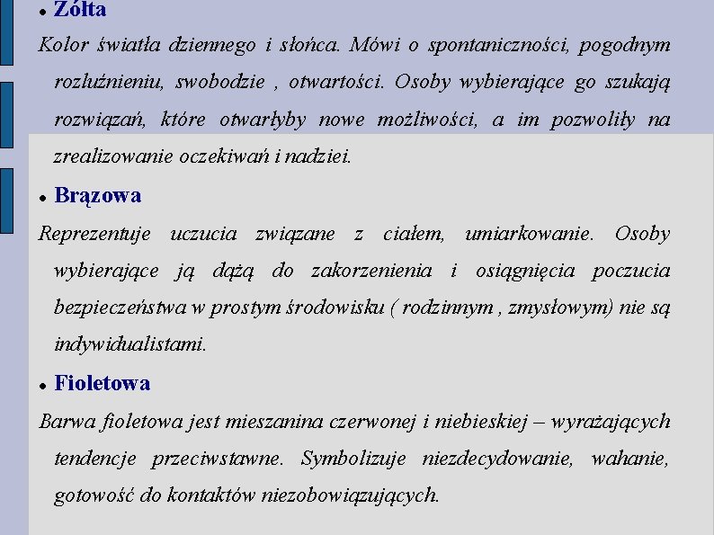 Żółta Kolor światła dziennego i słońca. Mówi o spontaniczności, pogodnym rozluźnieniu, swobodzie , Żółta Kolor światła dziennego i słońca. Mówi o spontaniczności, pogodnym rozluźnieniu, swobodzie ,