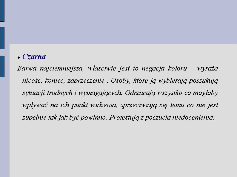 Czarna Barwa najciemniejsza, właściwie jest to negacja koloru – wyraża nicość, koniec, zaprzeczenie. Czarna Barwa najciemniejsza, właściwie jest to negacja koloru – wyraża nicość, koniec, zaprzeczenie.