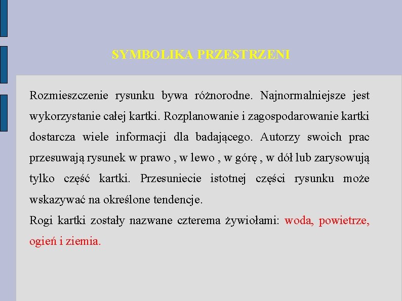 SYMBOLIKA PRZESTRZENI Rozmieszczenie rysunku bywa różnorodne. Najnormalniejsze jest wykorzystanie całej kartki. Rozplanowanie i zagospodarowanie SYMBOLIKA PRZESTRZENI Rozmieszczenie rysunku bywa różnorodne. Najnormalniejsze jest wykorzystanie całej kartki. Rozplanowanie i zagospodarowanie