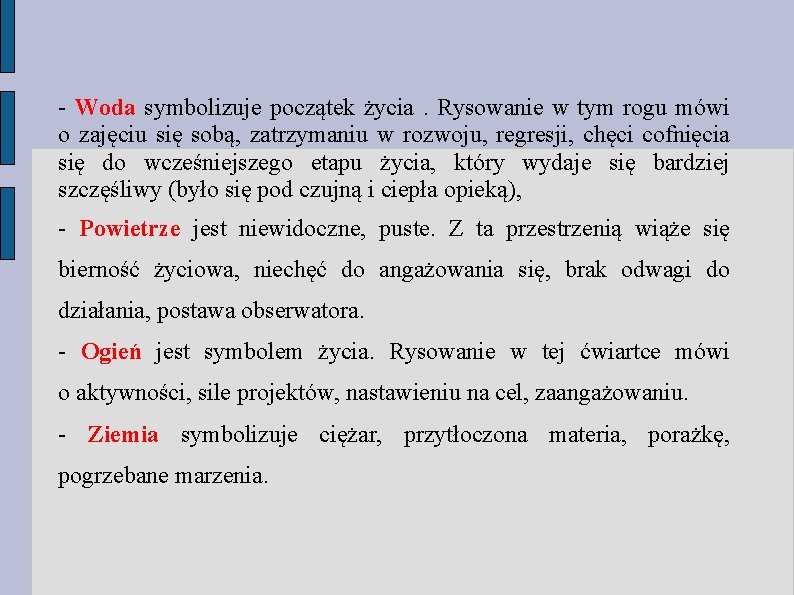- Woda symbolizuje początek życia. Rysowanie w tym rogu mówi o zajęciu się sobą, - Woda symbolizuje początek życia. Rysowanie w tym rogu mówi o zajęciu się sobą,