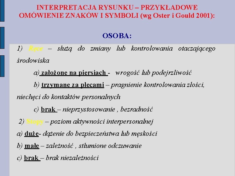INTERPRETACJA RYSUNKU – PRZYKŁADOWE OMÓWIENIE ZNAKÓW I SYMBOLI (wg Oster i Gould 2001): OSOBA: INTERPRETACJA RYSUNKU – PRZYKŁADOWE OMÓWIENIE ZNAKÓW I SYMBOLI (wg Oster i Gould 2001): OSOBA: