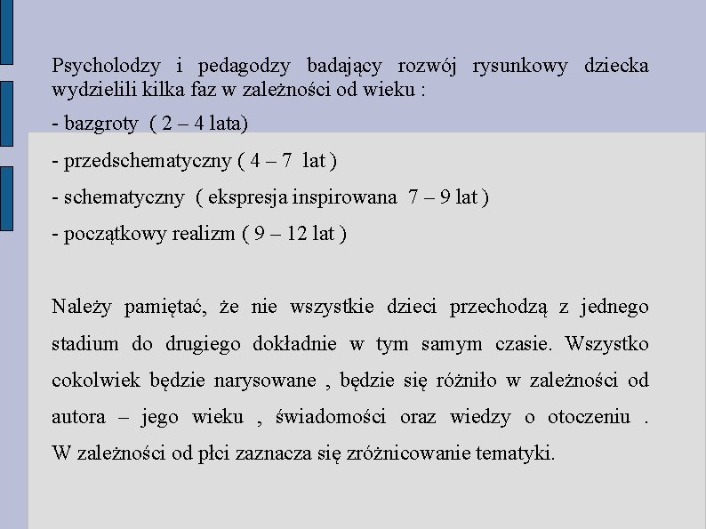 Psycholodzy i pedagodzy badający rozwój rysunkowy dziecka wydzielili kilka faz w zależności od wieku Psycholodzy i pedagodzy badający rozwój rysunkowy dziecka wydzielili kilka faz w zależności od wieku