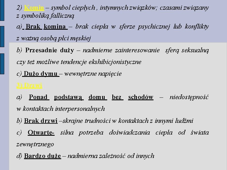 2) Komin – symbol ciepłych , intymnych związków; czasami związany z symboliką falliczną a) 2) Komin – symbol ciepłych , intymnych związków; czasami związany z symboliką falliczną a)