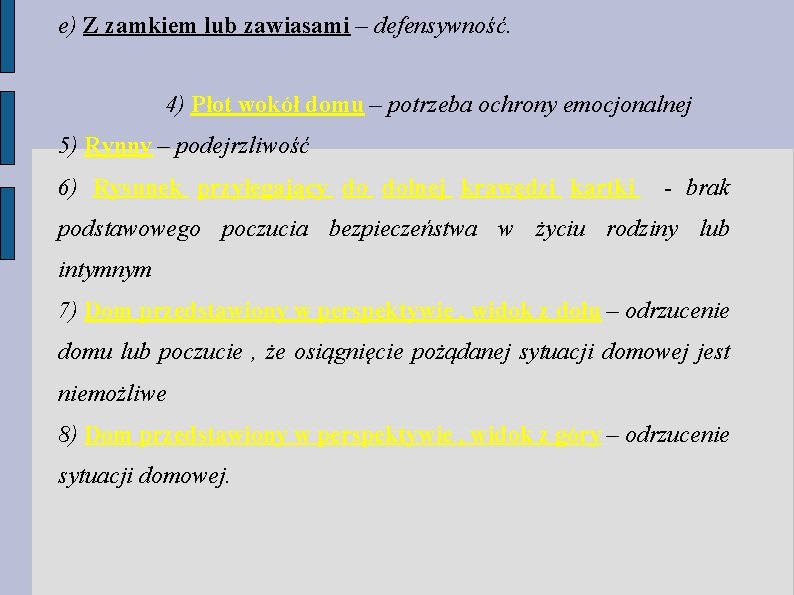 e) Z zamkiem lub zawiasami – defensywność. 4) Płot wokół domu – potrzeba ochrony e) Z zamkiem lub zawiasami – defensywność. 4) Płot wokół domu – potrzeba ochrony