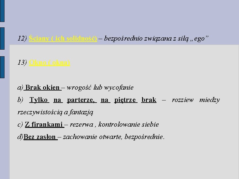 12) Ściany ( ich solidność) – bezpośrednio związana z siłą „ego” 13) Okno ( 12) Ściany ( ich solidność) – bezpośrednio związana z siłą „ego” 13) Okno (