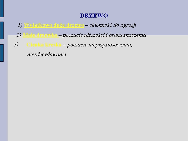 DRZEWO 1) Wyjątkowo duże drzewo – skłonność do agresji 2) Małe drzewko – poczucie DRZEWO 1) Wyjątkowo duże drzewo – skłonność do agresji 2) Małe drzewko – poczucie