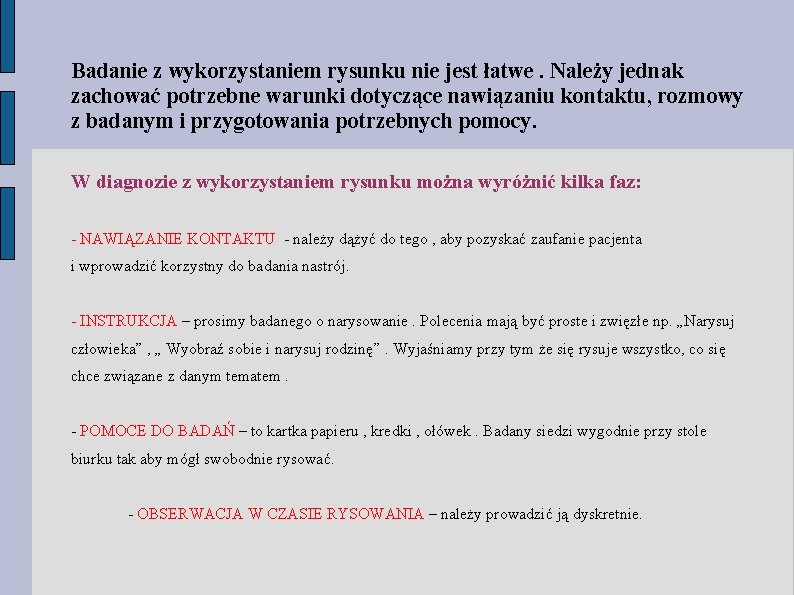 Badanie z wykorzystaniem rysunku nie jest łatwe. Należy jednak zachować potrzebne warunki dotyczące nawiązaniu Badanie z wykorzystaniem rysunku nie jest łatwe. Należy jednak zachować potrzebne warunki dotyczące nawiązaniu
