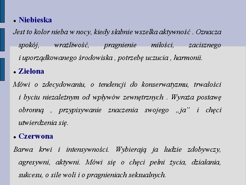 Niebieska Jest to kolor nieba w nocy, kiedy słabnie wszelka aktywność. Oznacza spokój, Niebieska Jest to kolor nieba w nocy, kiedy słabnie wszelka aktywność. Oznacza spokój,