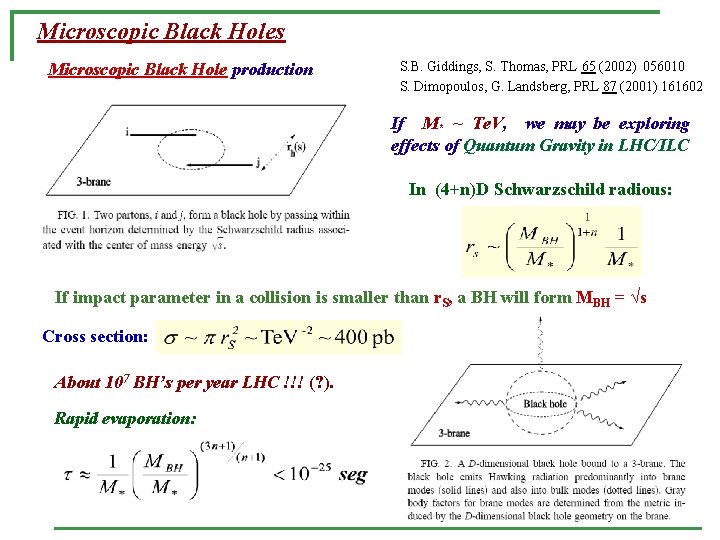 Microscopic Black Holes Microscopic Black Hole production S. B. Giddings, S. Thomas, PRL 65