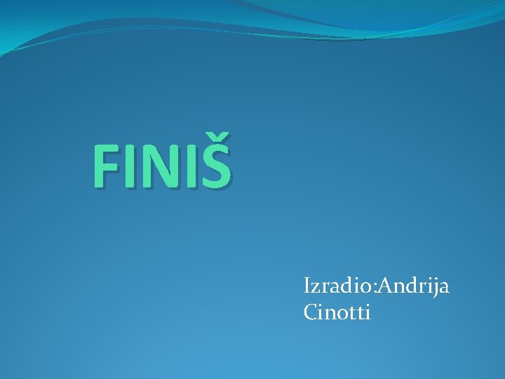 FINIŠ Izradio: Andrija Cinotti 