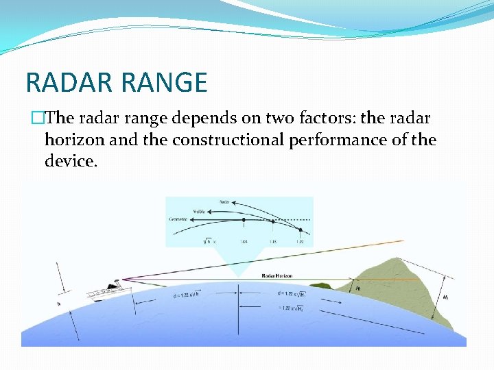 RADAR RANGE �The radar range depends on two factors: the radar horizon and the