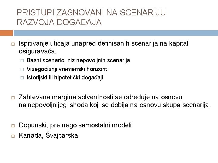 PRISTUPI ZASNOVANI NA SCENARIJU RAZVOJA DOGAĐAJA Ispitivanje uticaja unapred definisanih scenarija na kapital osiguravača.