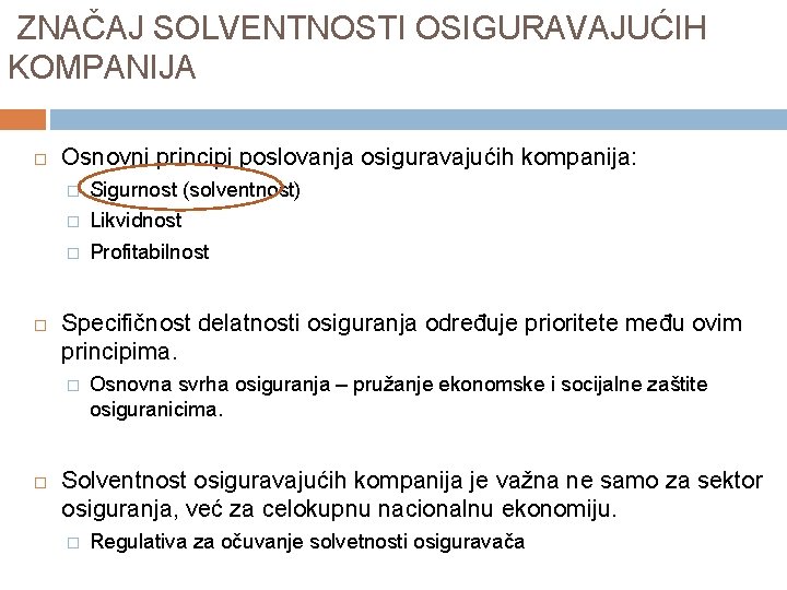 ZNAČAJ SOLVENTNOSTI OSIGURAVAJUĆIH KOMPANIJA Osnovni principi poslovanja osiguravajućih kompanija: � � � Specifičnost delatnosti