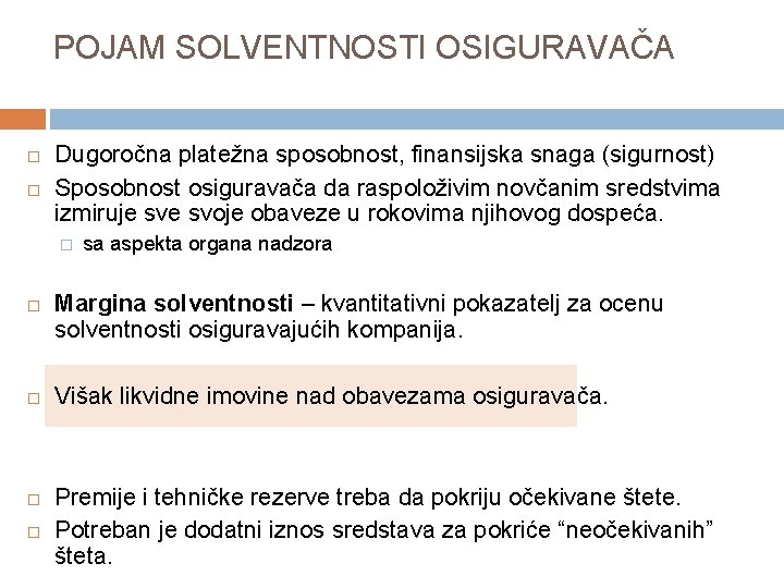 POJAM SOLVENTNOSTI OSIGURAVAČA Dugoročna platežna sposobnost, finansijska snaga (sigurnost) Sposobnost osiguravača da raspoloživim novčanim