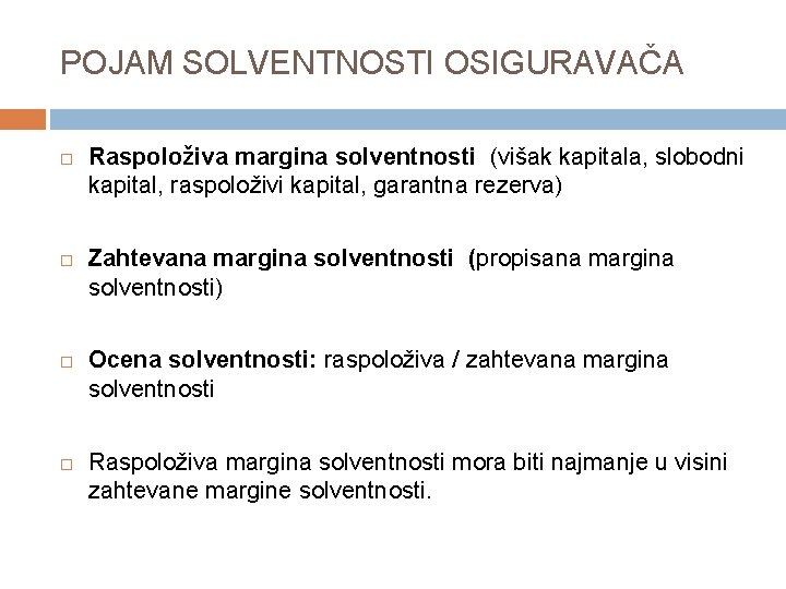 POJAM SOLVENTNOSTI OSIGURAVAČA Raspoloživa margina solventnosti (višak kapitala, slobodni kapital, raspoloživi kapital, garantna rezerva)