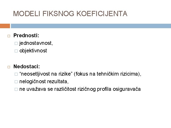 MODELI FIKSNOG KOEFICIJENTA Prednosti: � jednostavnost, � objektivnost Nedostaci: � “neosetljivost na rizike” (fokus