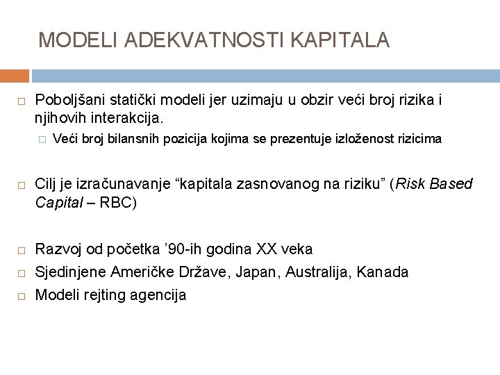 MODELI ADEKVATNOSTI KAPITALA Poboljšani statički modeli jer uzimaju u obzir veći broj rizika i