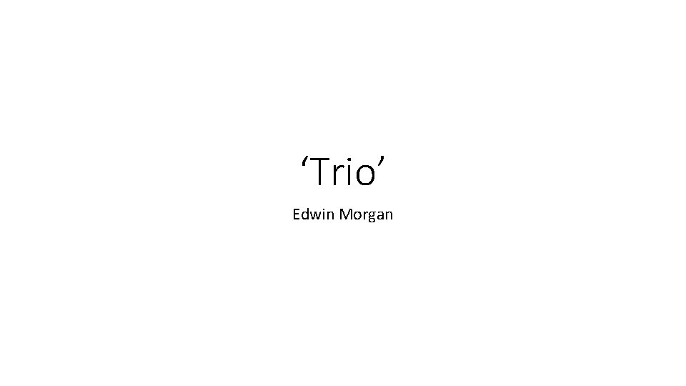 ‘Trio’ Edwin Morgan 