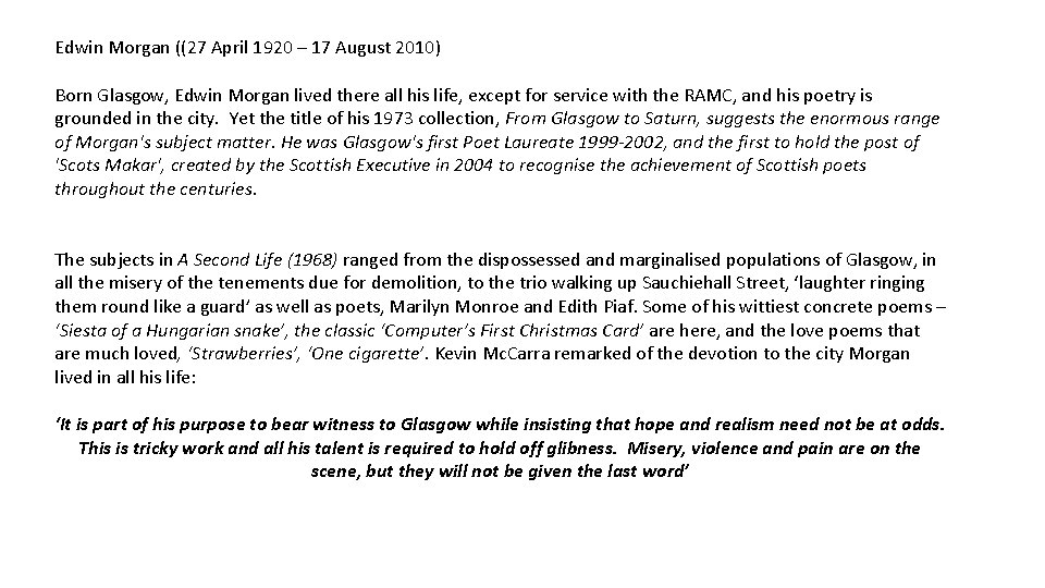 Edwin Morgan ((27 April 1920 – 17 August 2010) Born Glasgow, Edwin Morgan lived