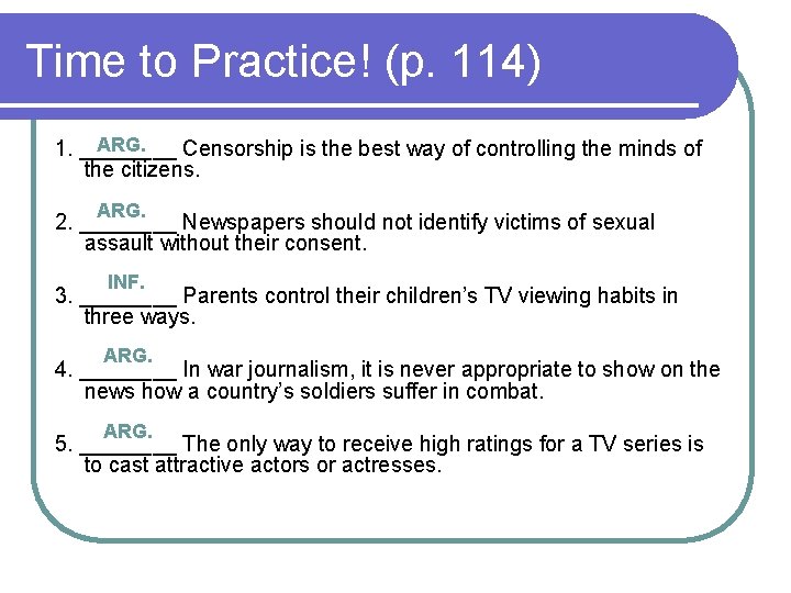 Time to Practice! (p. 114) ARG. 1. ____ Censorship is the best way of Time to Practice! (p. 114) ARG. 1. ____ Censorship is the best way of