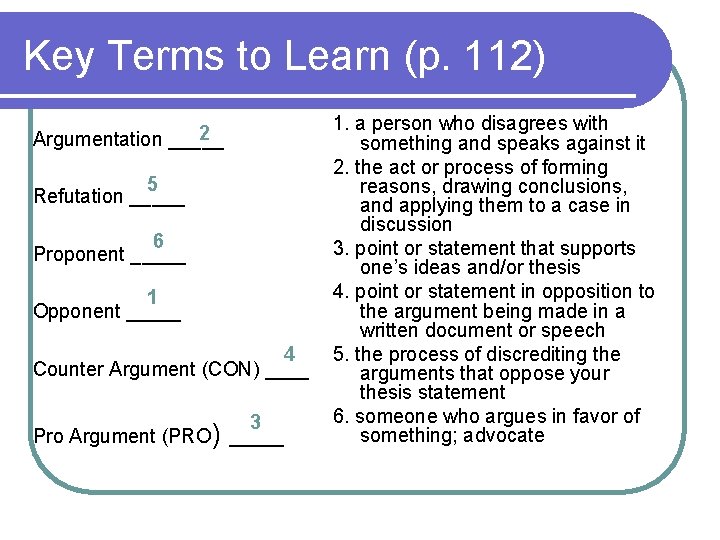 Key Terms to Learn (p. 112) 2 Argumentation _____ 5 Refutation _____ 6 Proponent Key Terms to Learn (p. 112) 2 Argumentation _____ 5 Refutation _____ 6 Proponent