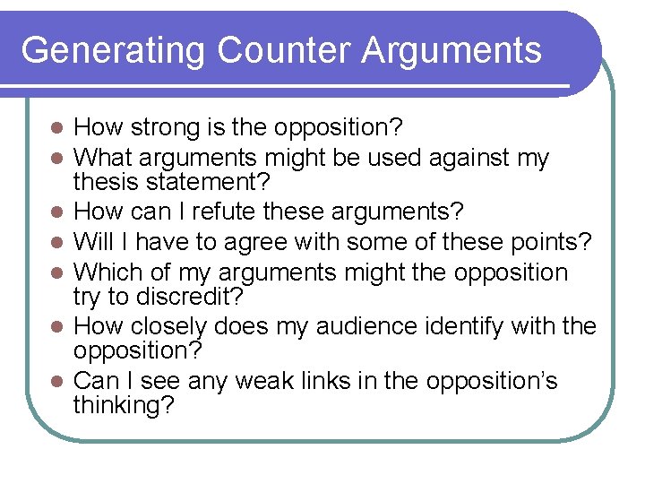 Generating Counter Arguments l l l l How strong is the opposition? What arguments Generating Counter Arguments l l l l How strong is the opposition? What arguments