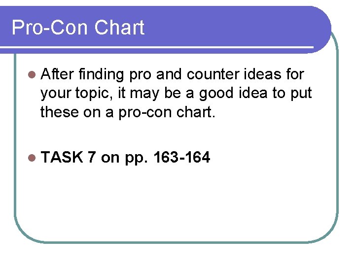 Pro-Con Chart l After finding pro and counter ideas for your topic, it may Pro-Con Chart l After finding pro and counter ideas for your topic, it may