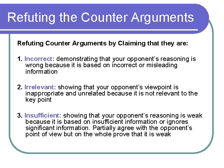 Refuting the Counter Arguments Refuting Counter Arguments by Claiming that they are: 1. Incorrect: Refuting the Counter Arguments Refuting Counter Arguments by Claiming that they are: 1. Incorrect: