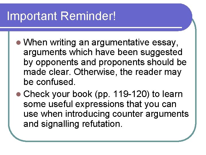 Important Reminder! l When writing an argumentative essay, arguments which have been suggested by Important Reminder! l When writing an argumentative essay, arguments which have been suggested by