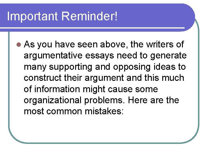 Important Reminder! l As you have seen above, the writers of argumentative essays need Important Reminder! l As you have seen above, the writers of argumentative essays need