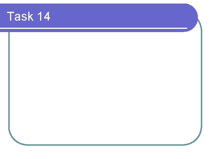 Task 14 Task 14