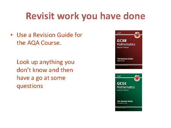 Revisit work you have done • Use a Revision Guide for the AQA Course.