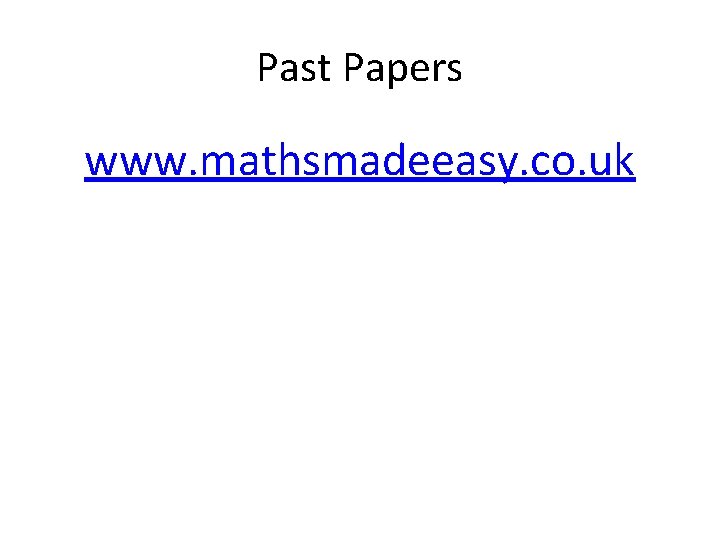 Past Papers www. mathsmadeeasy. co. uk 