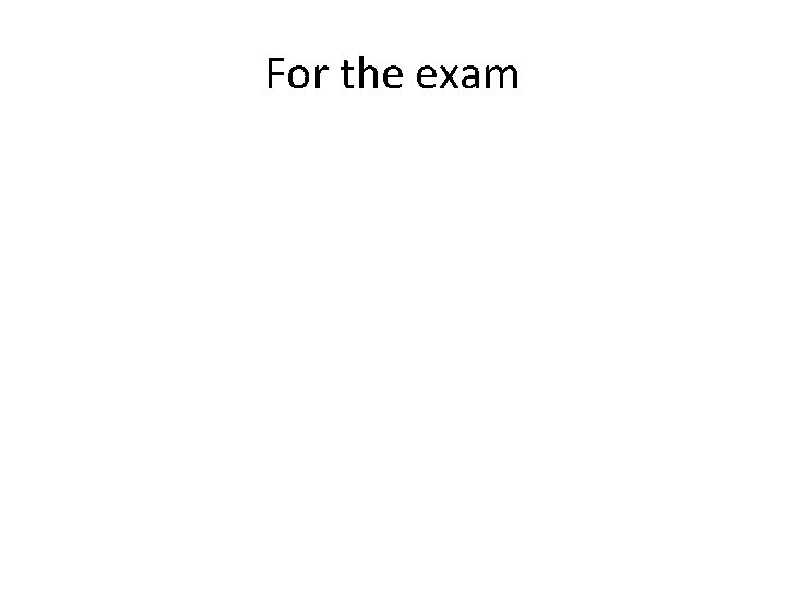 For the exam 