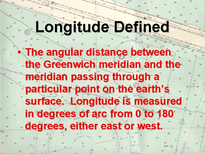 Longitude Defined • The angular distance between the Greenwich meridian and the meridian passing