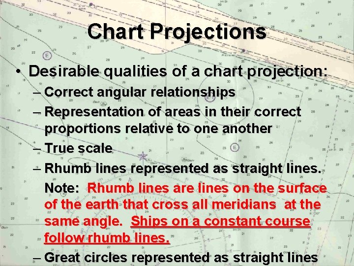 Chart Projections • Desirable qualities of a chart projection: – Correct angular relationships –